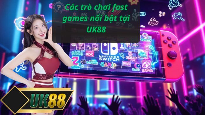 Các trò chơi fast games nổi bật tại UK88